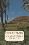 Theroux, P. - Gelukkige eilanden / druk 1