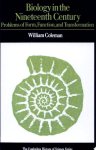 William Coleman, William R. Coleman - Biology in the Nineteenth Century Problems of form, function and transformation