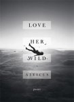 Atticus Poetry - Love Her Wild
