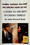 John Howard Reid - Mystery, Suspense, Film Noir and Detective Movies on DVD A Guide to the Best in Cinema Thrills