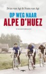 Dries van Agt ; Frans van Agt ; Frans  van Agt - Op weg naar Alpe d'Huez - wielerverhalen