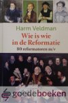 Veldman, Harm - Wie is wie in de Reformatie *nieuw* - nu van 41,50 voor --- 80 reformatoren m/v