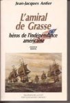 Antier, Jean-Jacques - L'amiral de Grasse, héros de l'indépendance Américaine