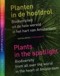 Roos, Rolf (red) - Plants in the spotlight: Biodiversity from all over the world in the heart of Amsterdam / Planten in de hoofdrol: Biodiversiteit uit de hele wereld in het hart van Amsterdam. Catalogue/Catalogus