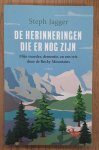 JAGGER, STEPH. - De herinneringen die er nog zijn, mjin moeder, dementie, en een reis door de Rocky Mountains
