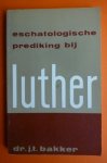 Bakker Dr.J.T. - Eschatologische prediking bij Luther
