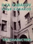 KABAKOV, ILYA. - Ilya Kabakov: Ten Characters.