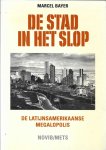 Bayer, Marcel - De stad in het slop. De Latijnsamerikaanse megalopolis