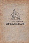 Rosenberger, Eugenie - Auf Grosser Fahrt Tagebuchblatter einer Kapitansfrau aus der grossen Zeit der Segelschiffahrt