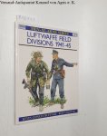 Ruffner, Kevin and Ronald Volstad: - Luftwaffe Field Divisions 1941-45 (Men-at-Arms, Band 229)