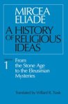 Mircea Eliade - A History of Religious Ideas, Volume 1