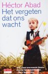 Abad, Héctor - Het vergeten dat ons wacht Abad, Héctor - Het vergeten dat ons wacht