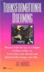 Morris, Jill - Transformational dreaming / dreams hold the key to a higher wisdom within us, learn how your dreams can dramatically change you life...