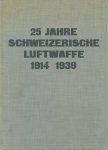 Offizieren der Flieger- und Fliegerabwehrtruppen (Bearbeitet von) - 25 Jahre Schweizerische Luftwaffe 1914-1939 - Unsere Flieger- und Fliegerabwehrtruppen
