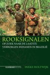 Ineke Holtwijk - Rooksignalen op zoek naar de laatste verborgen indianen in Brazilië