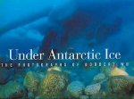 Wu, Norbert - Under Antarctic Ice - The Photographs of Norbert Wu The Photographs of Norbert Wu