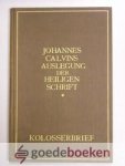 Calvin, Johannes - Auslegung der Heiligen Schrift in deutscher übersetzung, der brief an die Kolosser --- Verklaring van de Bijbel van Johannes Calvijn, Kollosenzen Calvin, Johannes - Auslegung der Heiligen Schrift in deutscher übersetzung, der brief an die Kolosser --- Verklaring van de Bijbel van Johannes Calvijn, Kollosenzen