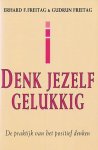 Erhard F. Freitag - Denk jezelf gelukkig