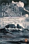 Rovelli, Carlo - Helgoland The Strange and Beautiful Story of Quantum Physics