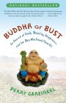 Perry Garfinkel - Buddha or Bust In Search of Truth, Meaning, Happiness, and the Man Who Found Them All