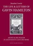 Cassidy, Brendan: - The Life & Letters of Gavin Hamilton (1723-1798). Artist & Art Dealer in Eighteenth-Century Rome