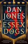 Dan Jones 116343 - Essex Dogs The epic Richard & Judy Summer Book Club Pick 2023 from a Sunday Times bestselling historian