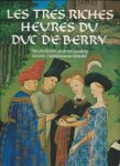 Edmond Pognon - Les Tres Riches Heures Du Duc De Berry: Het Pronkstuk uit de Verzameling van een Middeleeuwse Bibliofiel Edmond Pognon - Les Tres Riches Heures Du Duc De Berry: Het Pronkstuk uit de Verzameling van een Middeleeuwse Bibliofiel