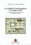 GARCÍA-TORRALBA PÉREZ, Enrique - La Artillería Naval Espanola en el Siglo XVIII - Su evolución técnica y su recíproca influencia con la arquitectura del buque. + CD.