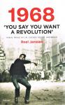 Janssen, Roel - 1968 "you say you want a revolution"  Parijs, Praag, My Lai, Chicago, Mexico, Amsterdam