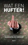Stokkom, Bas van - Wat een hufter ! Ergernis, lichtgeraaktheid en maatschappijke verruwing