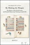 A.M. As-Vijvers - Re-Making the Margin. The Master of the David Scenes and Flemish Manuscript Painting around 1500,