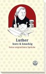 Martin Luther 13699 - Luther kurz und knackig: Seine originellsten Sprüche
