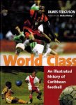 Ferguson, James - World Class -An Illustrated History of Caribbean Football