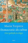 Terpstra, Marin - Democratie als cultus. Over politiek en religie.