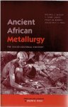 BISSON, Michael S., S. Terry CHILDS, Philip de BARROS & Augustin F.C. HOLL - Ancient African Metallurgy - The socio-cultural context.