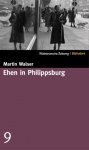 Walser, Martin - Ehen in Philippsburg