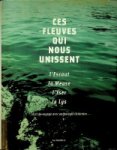 Devoldere, Luc - Ces Fleuves Qui Nous Unissent L'Escaut La Meuse L'Yser La Lys Devoldere, Luc - Ces Fleuves Qui Nous Unissent L'Escaut La Meuse L'Yser La Lys