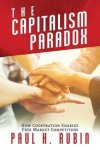 Paul H. Rubin - The Capitalism Paradox
