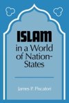 James P. Piscatori - Islam in a World of Nation-States