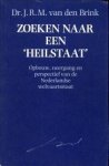 BRINK, DR. J.R.M. VAN DEN - Zoeken naar een 'heilstaat'. Opbouw, neergang en perspectief van de Nederlandse welvaartsstaat