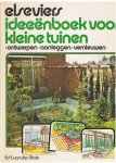 Brule, Ed E. van den - Elseviers ideeenboek voor kleine tuinen (ontwerpen, aanleggen, vernieuwen)