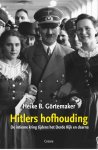 Heike B. Görtemaker - Hitlers hofhouding De intieme kring tijdens het Derde Rijk en daarna