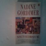 Gordimer, Nadine - None to Accompany Me