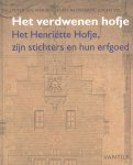 Margry, Peter Jan ; Jenny Reynaerts en Jurjen Vis - Het verdwenen hofje. Het Henriëtte Hofje, zijn stichters en hun erfgoed.
