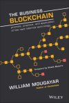 William Mougayar - The Business Blockchain Promise, Practice, and Application of the Next Internet Technology