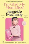 Jennette McCurdy - (1) I'M Glad My Mom Died