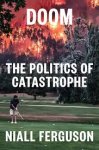 Niall Ferguson - Doom the politics of catastrophe