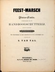 Tal, C. van: - Feest-Marsch voor de piano-forte opgedragen aan de handboogschutterij onder de zinspreuik: Apollo.   ter gelegenheid van het concours op. 23 en 24 september 1851