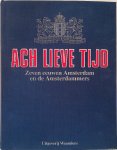 Diverse auteurs - Ach lieve tijd - Zeven eeuwen Amsterdam en de Amsterdammers
