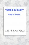 Eerwaarde heer D.J. van Keulen - Keulen, Eerwaarde heer D.J. van-'Waar is de HEERE?' (nieuw)